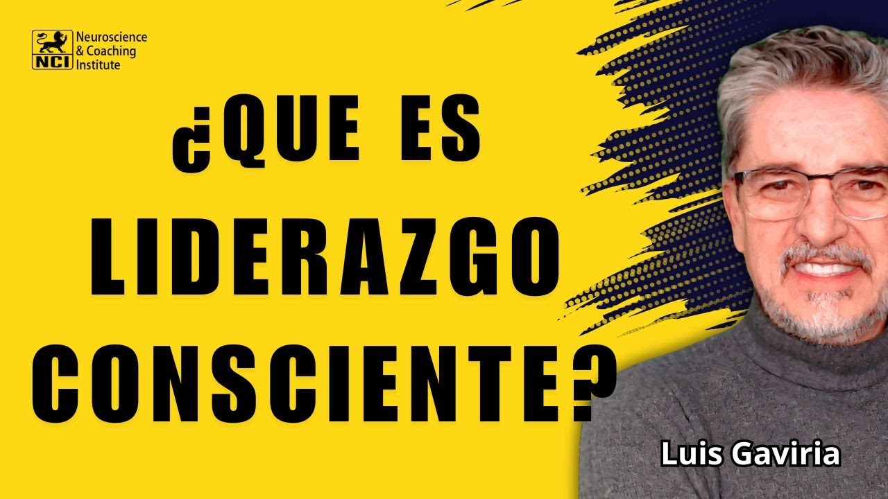 Liderazgo Consciente: Neurocoaching aplicado al Desarrollo Organizacional | Luis Gaviria