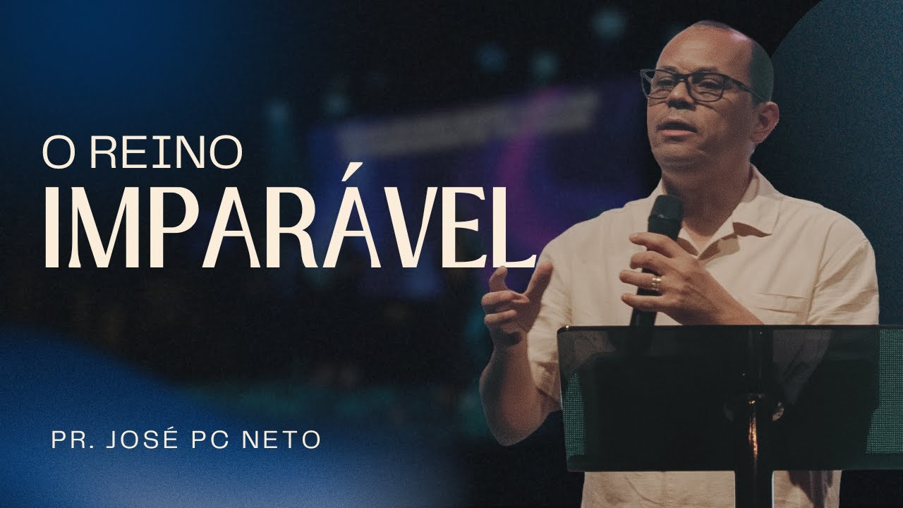 O reino imparável | Pr. José PC Neto