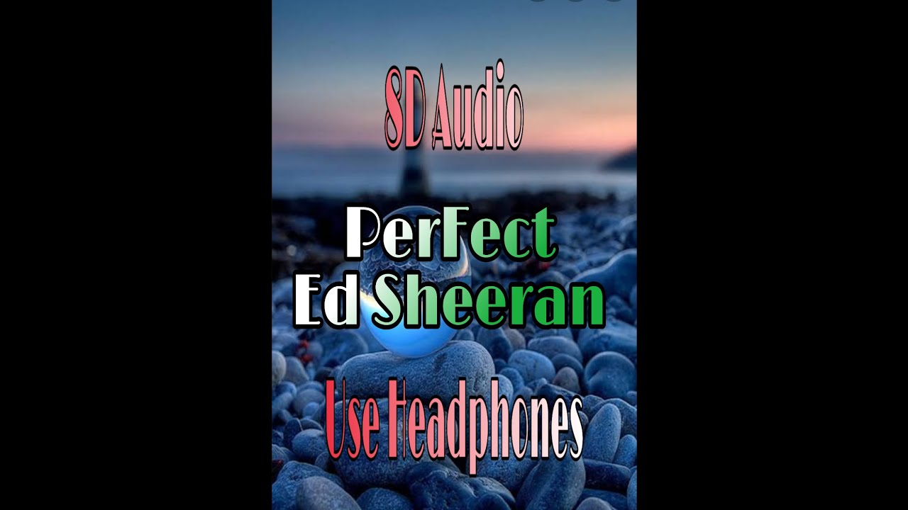 Ed Sheeran - Perfect (8D Audio)(Use Headphones)