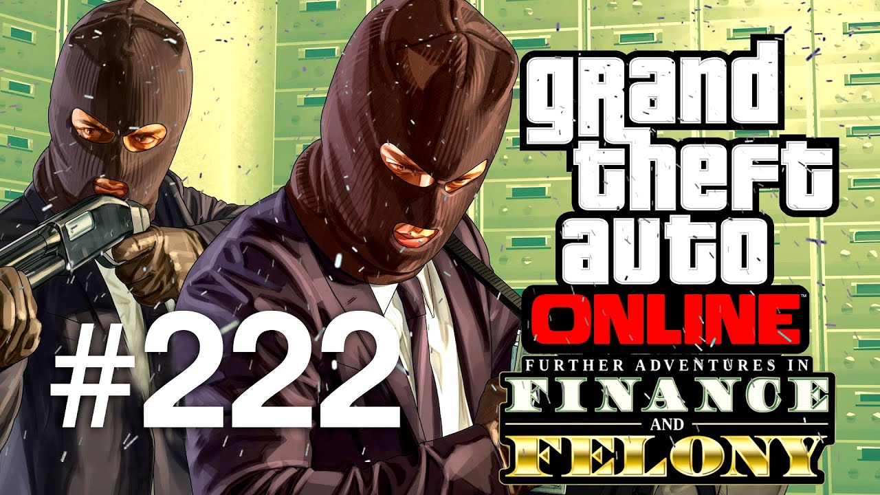 Grand Theft Auto V | Online Multiplayer | Episodul 222 (Finance and Felony Special)