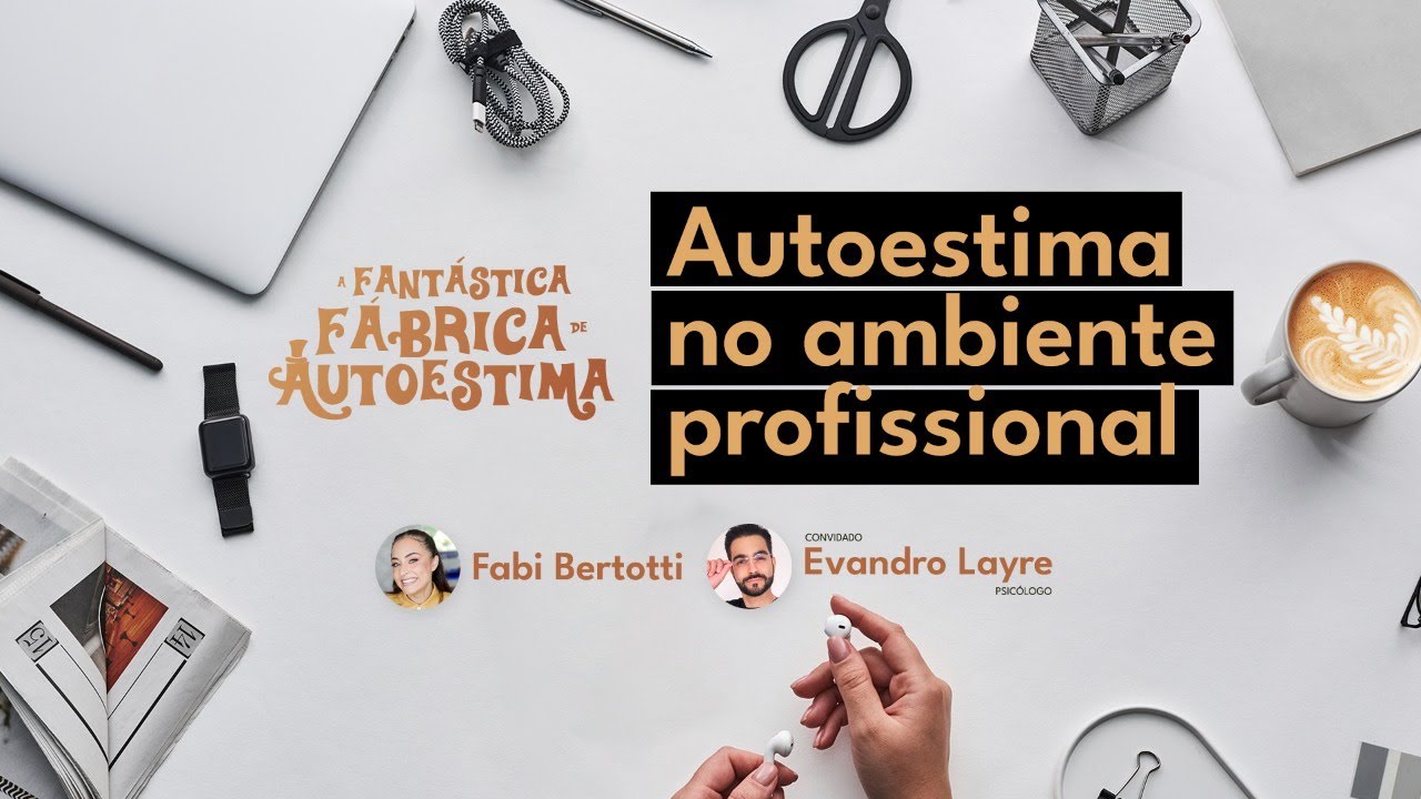 (LIVE 2) Autoestima no ambiente profissional I A Fantástica Fábrica de Autoestima