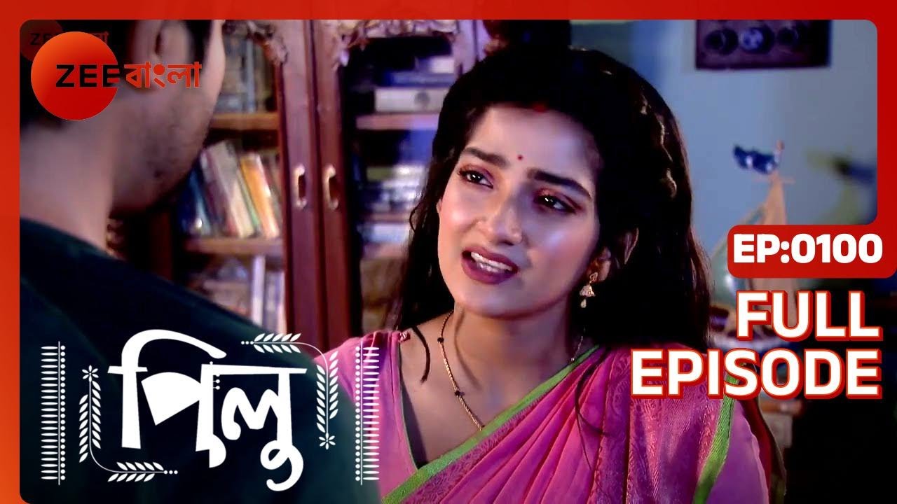 Pilu | Full Episode - 100 | Zee Bangla