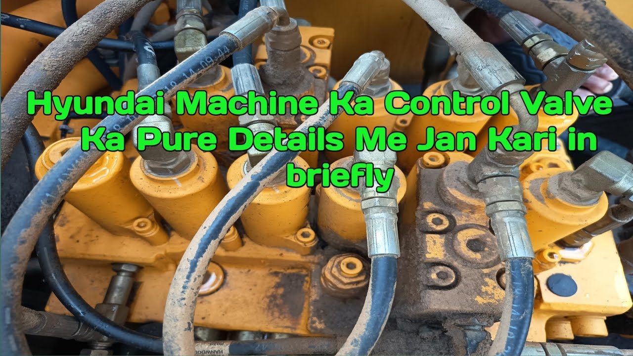 Full Describe About Control Valve of Hyundai Excavator.Control Valve ka Pura details me Jan Kari.