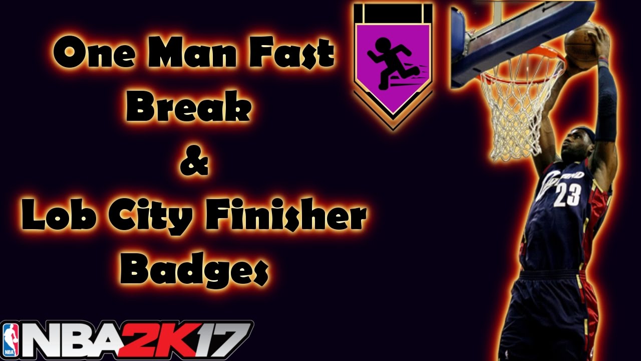 NBA 2K17: 100% Fastest Ways to How to Get One Man Fast Break & Lob City Finisher Badges Tutorail