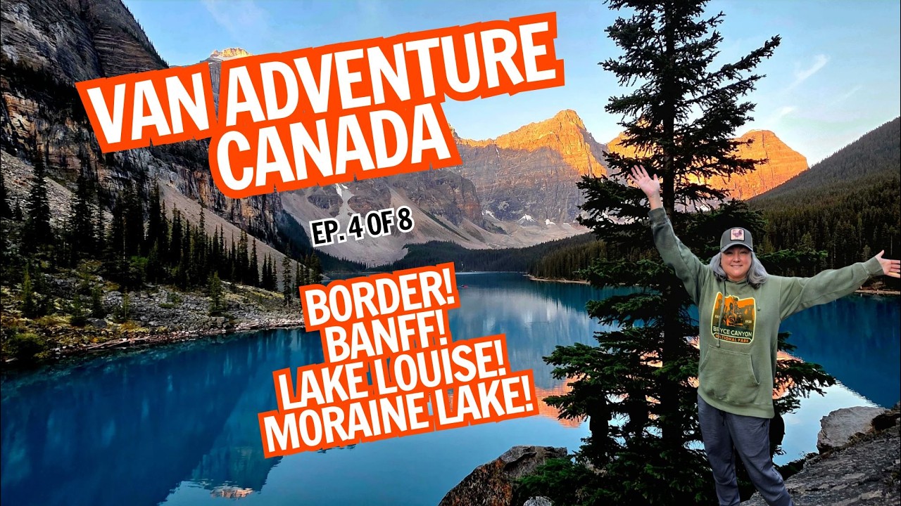 Crossing the Canadian Border in My Van! Banff, Lake Louise, Moraine Lake and More!