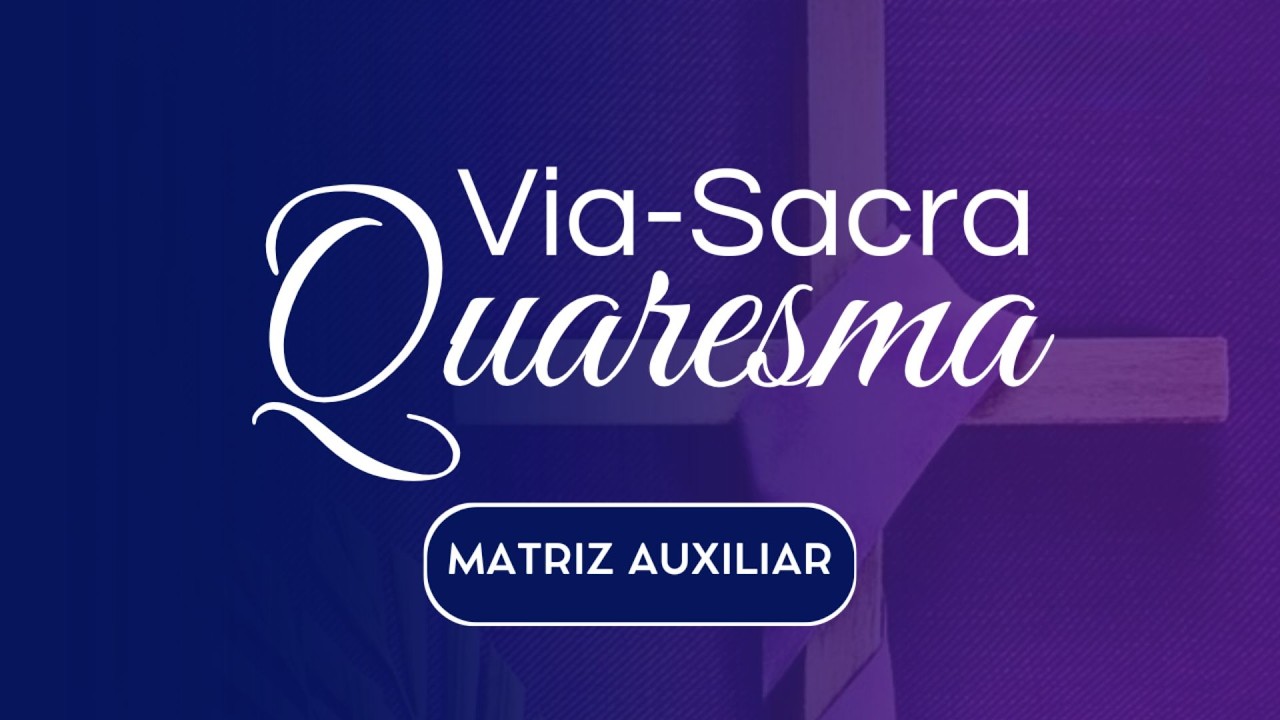 Via Sacra - III Semana da Quaresma - 27/02/2026 - 20h