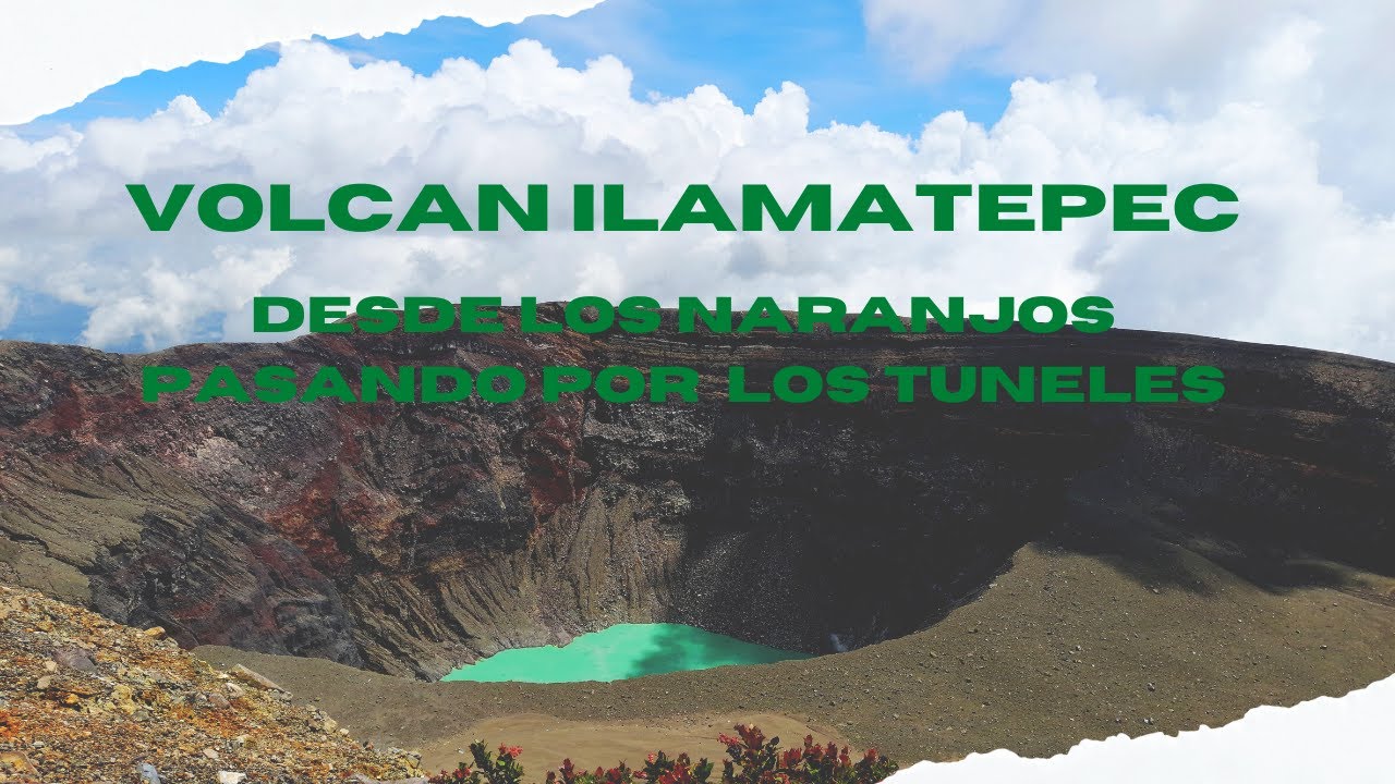 VOLCAN ILAMATEPEC  desde LOS NARANJOS  pasando por LOS TUNELES