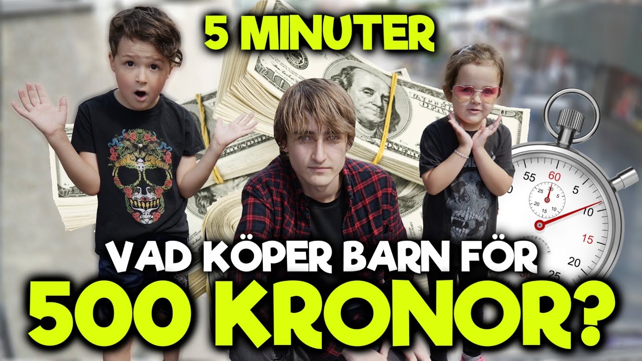 Vad Köper Barn För 500 Kronor  - På 5 Minuter