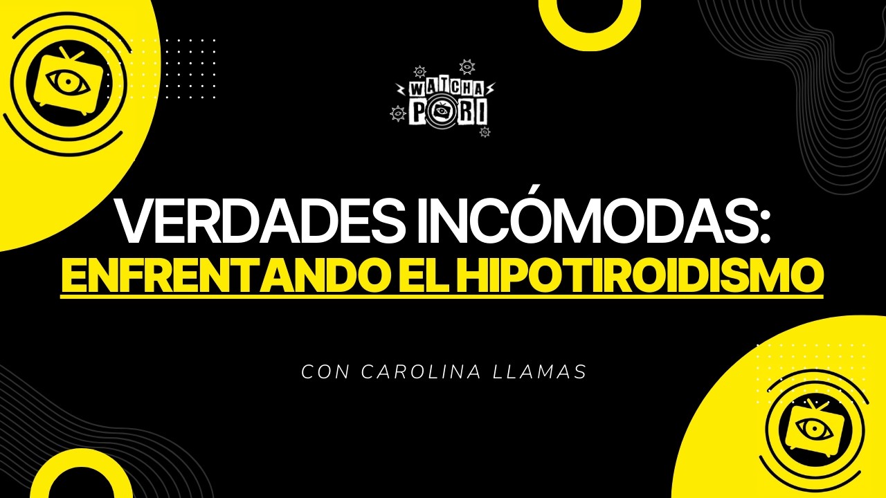 VERDADES INCOMODAS: ENFRENTANDO EL HIPOTIROIDISMO | CAROLINA LLAMAS
