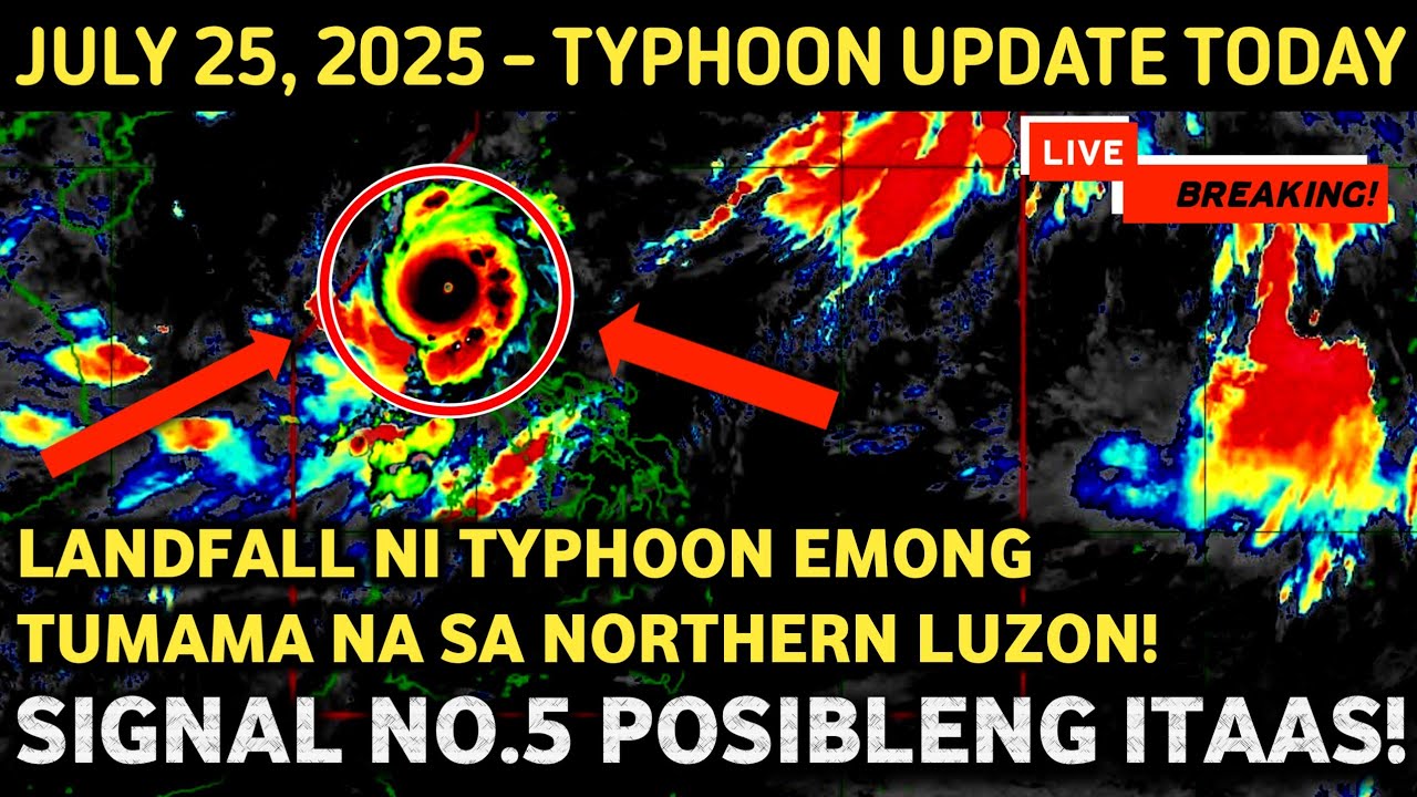 JULY 25 2025 ALERTO! LANDFALL NI TYPHOON EMONG HUMAHAGUPIT NA! SIGNAL NO.5 POSIBLENG ITAAS! MAGHANDA