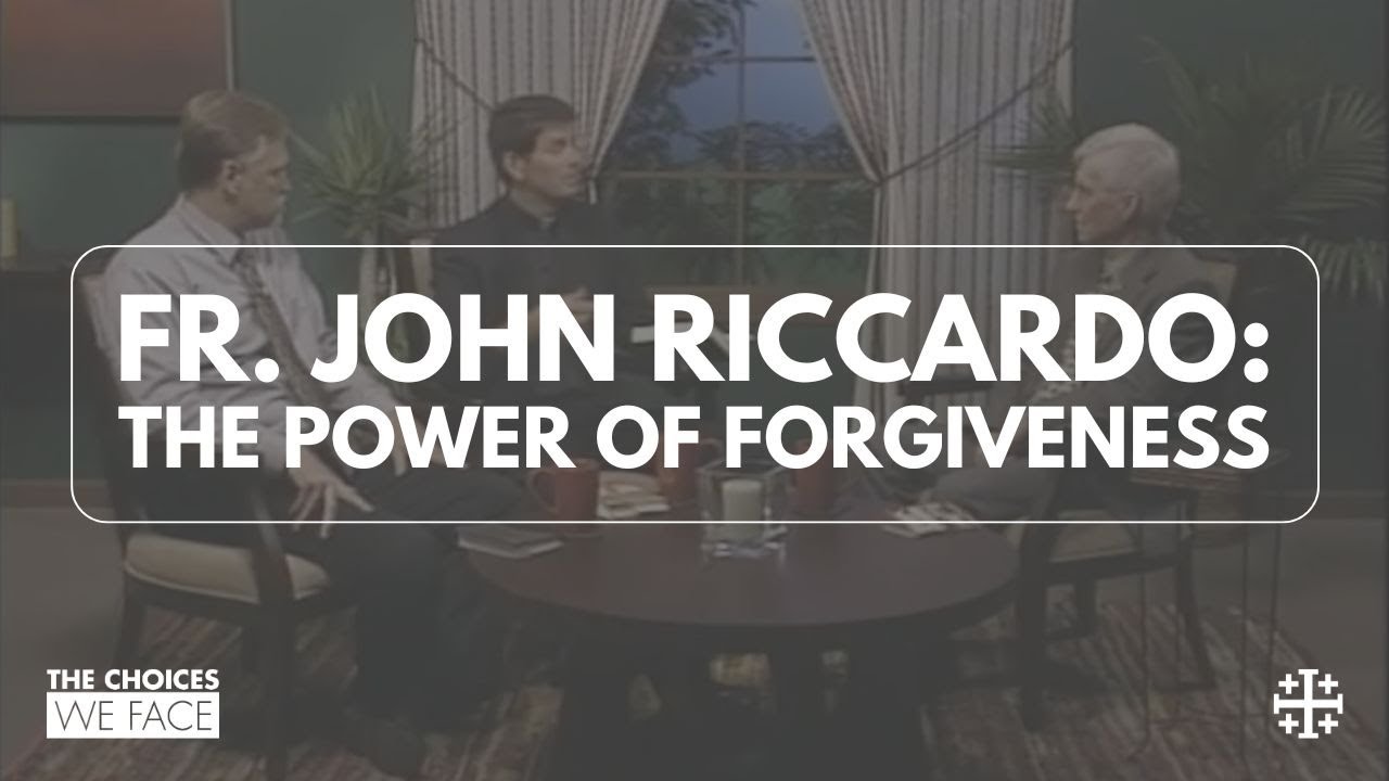 From the Archives: The Power of Forgiveness [Fr. John Riccardo]