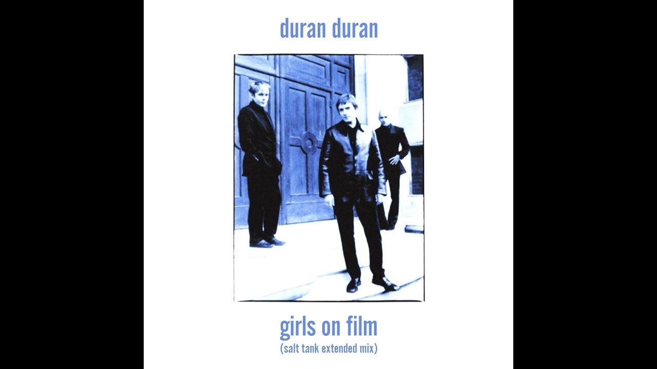 Duran Duran - Girls On Film (Salt Tank Extended Mix)
