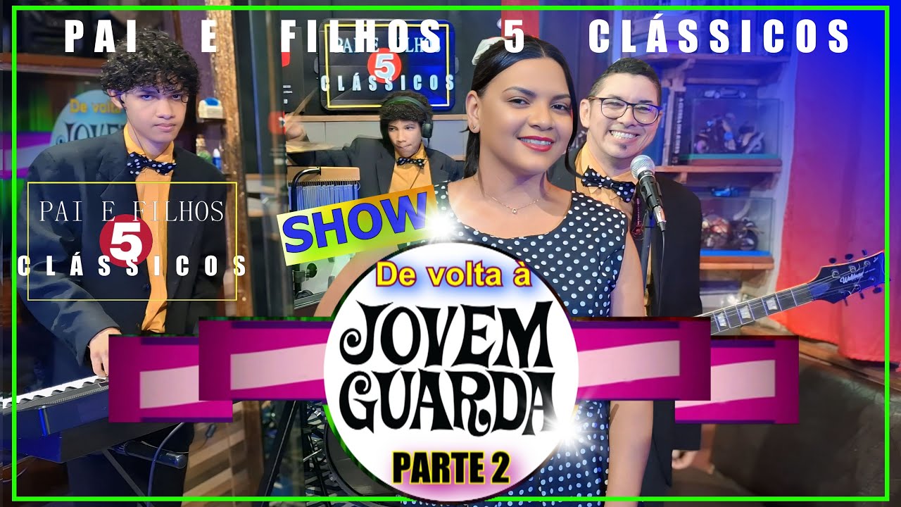 SHOW - JOVEM GUARDA PARTE 2 (show completo) - Pai e filhos 5 clássicos
