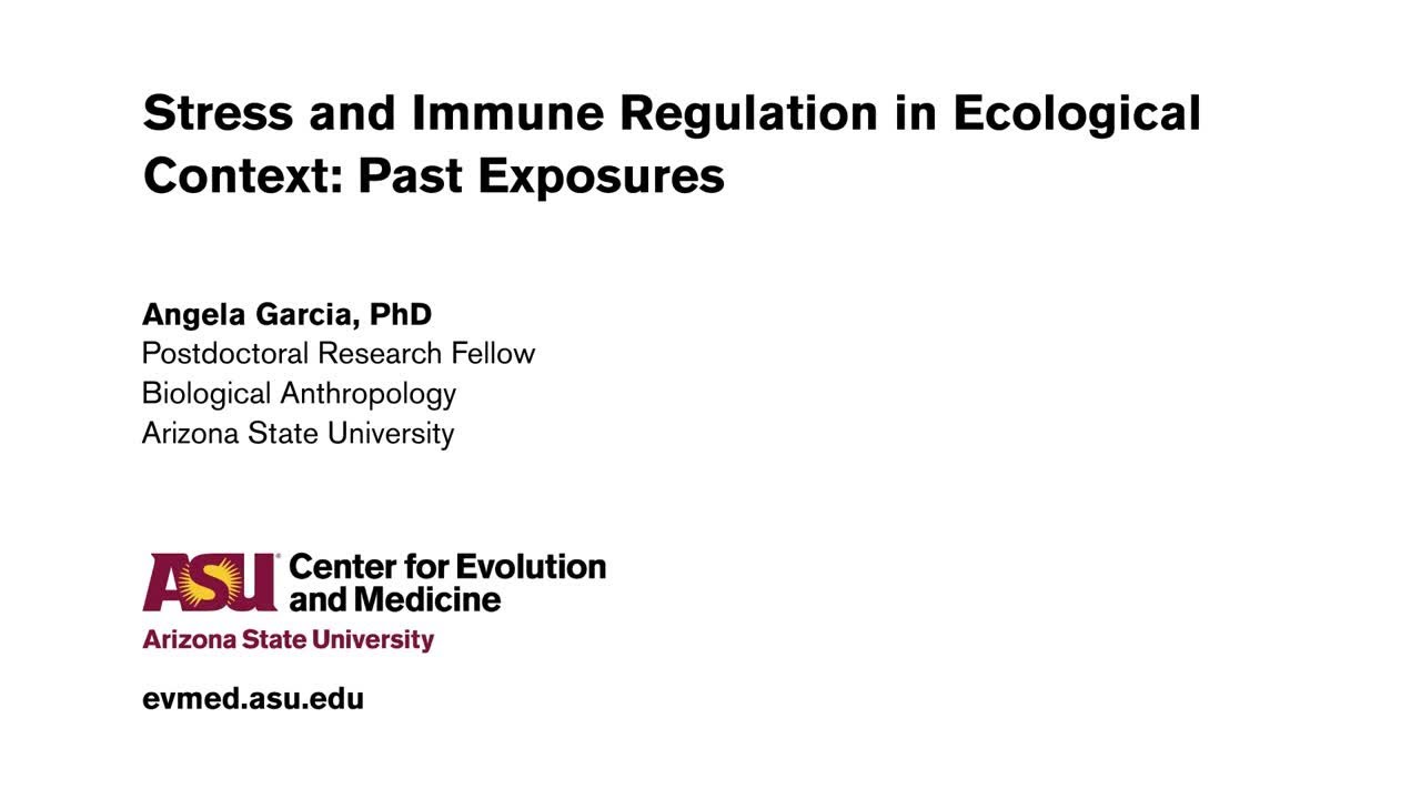 Stress and Immune Regulation in Ecological Context: Past Exposures - Angela Garcia