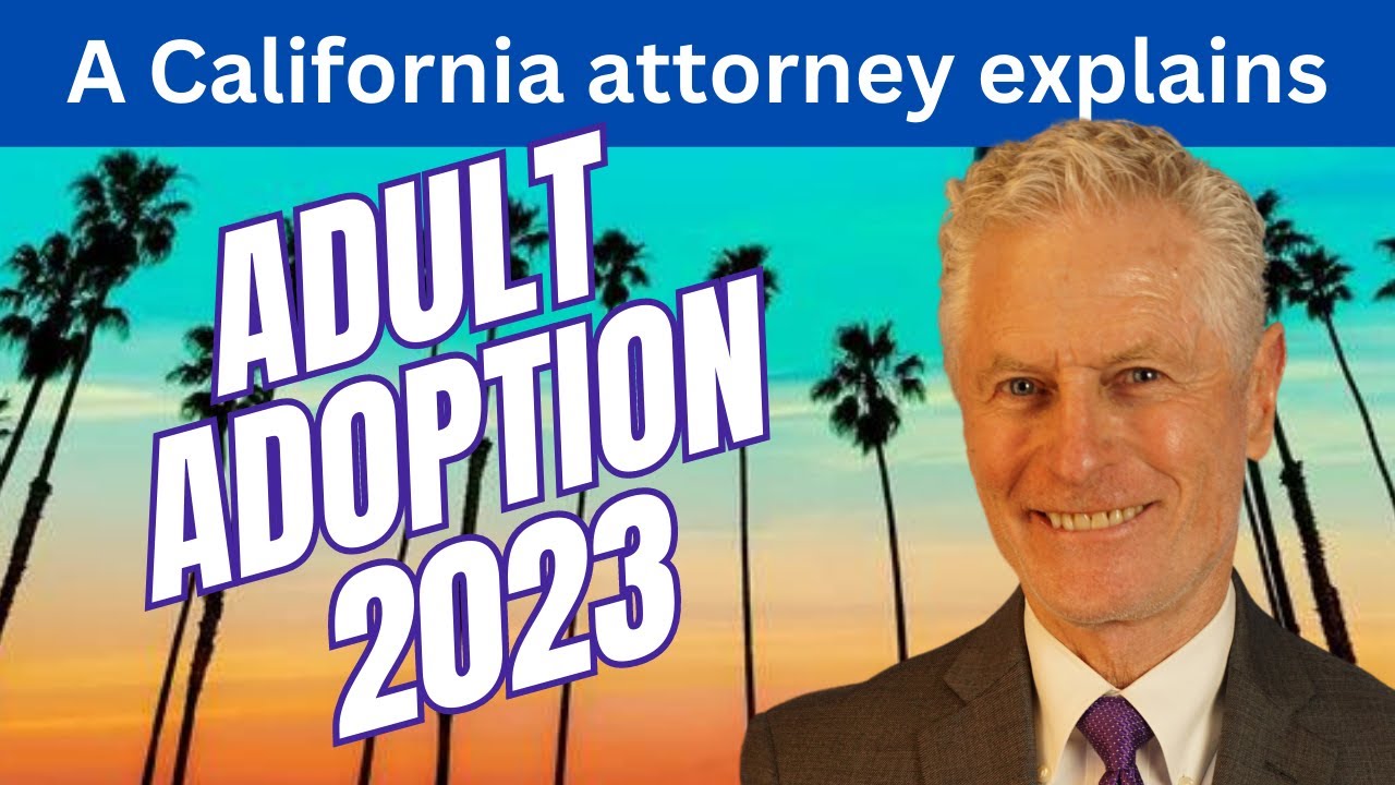 Adult adoption in California, 2023. Adoption attorney explans how to adopt an adult in Los Angeles +