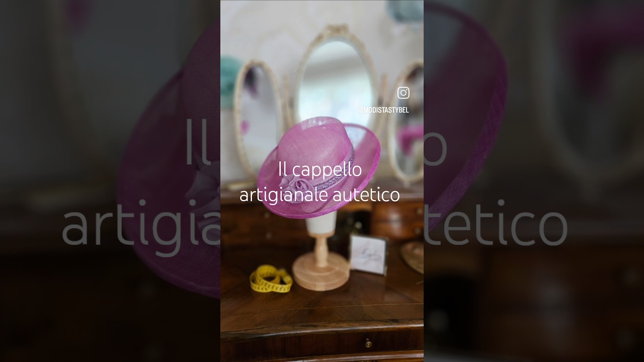 Il cappello di modisteria racchiude passione,  estro e maestria.