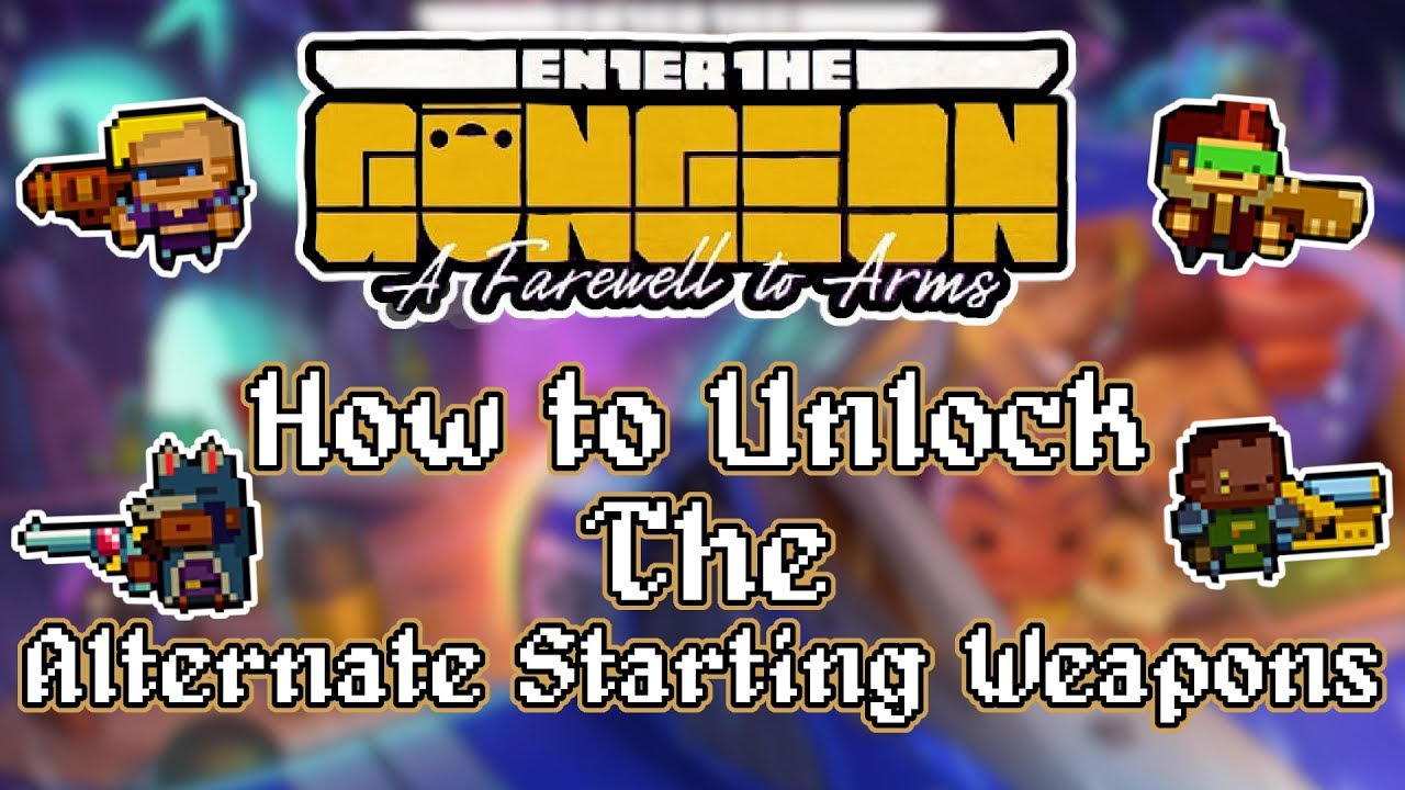 Enter the Gungeon A Farewell to Arms - How to Unlock the Alternate Starting Weapons