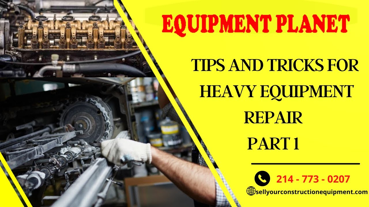 Tips And Tricks For Heavy Equipment Repair - Part 1