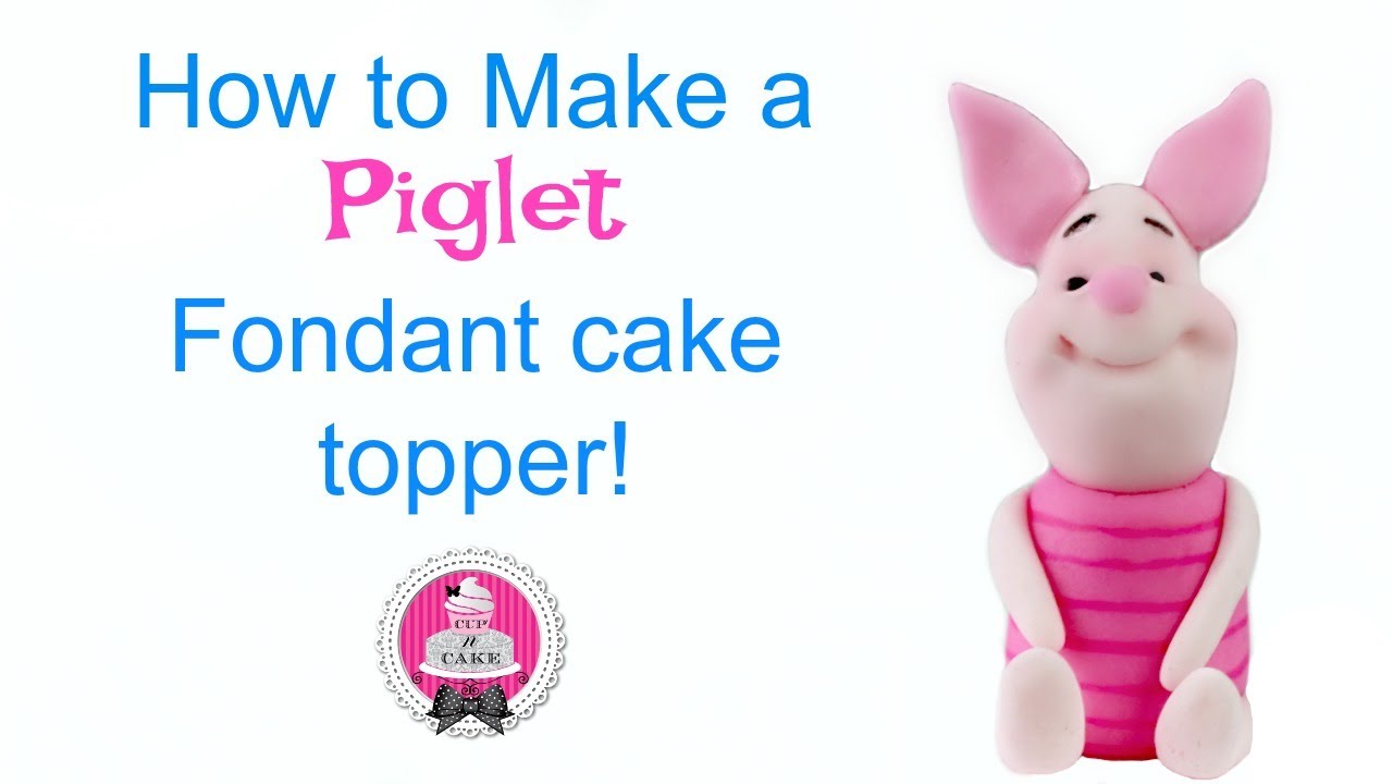 How to make a Piglet fondant cake topper!