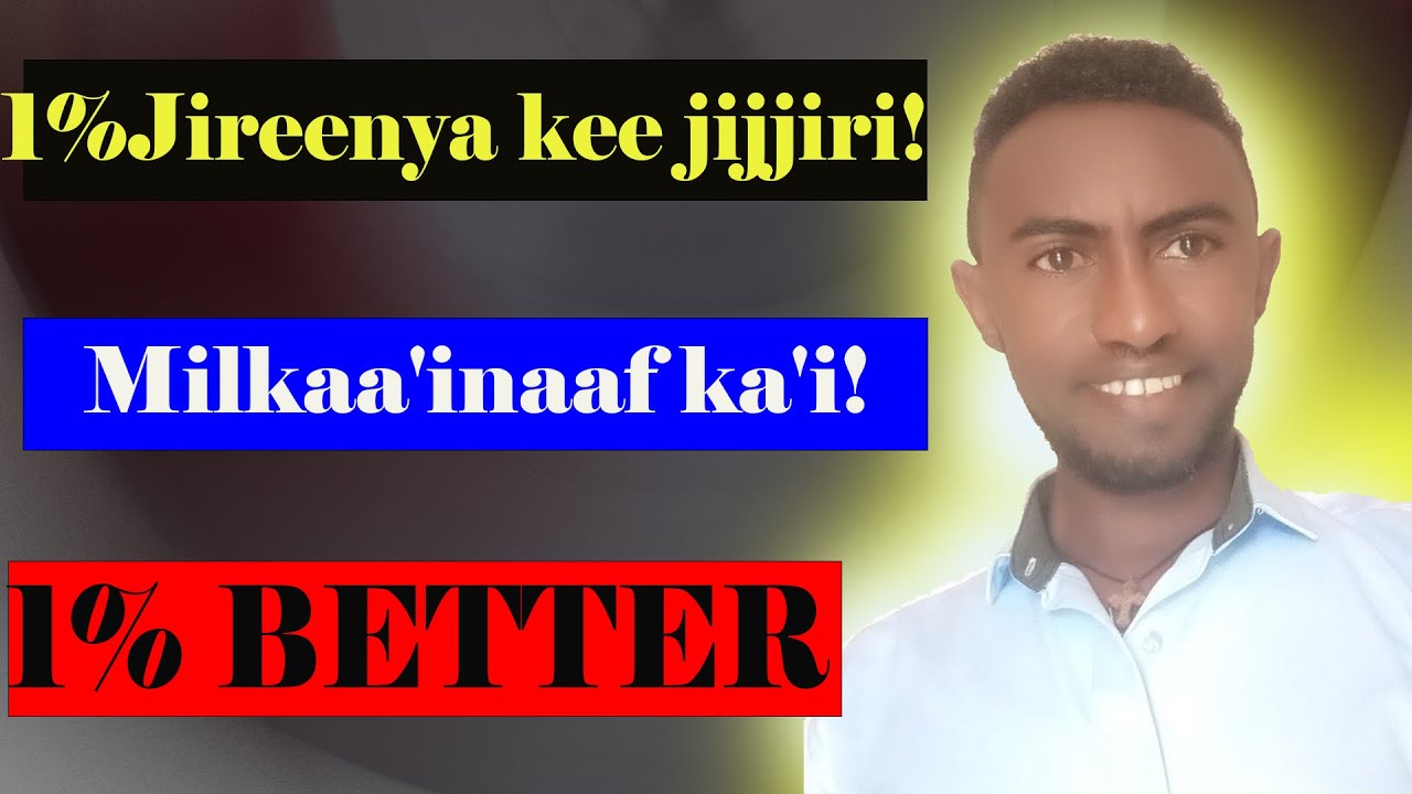 Jireenya Kee 1% Fooyyessi!  Koochoo Milkaa’inaa