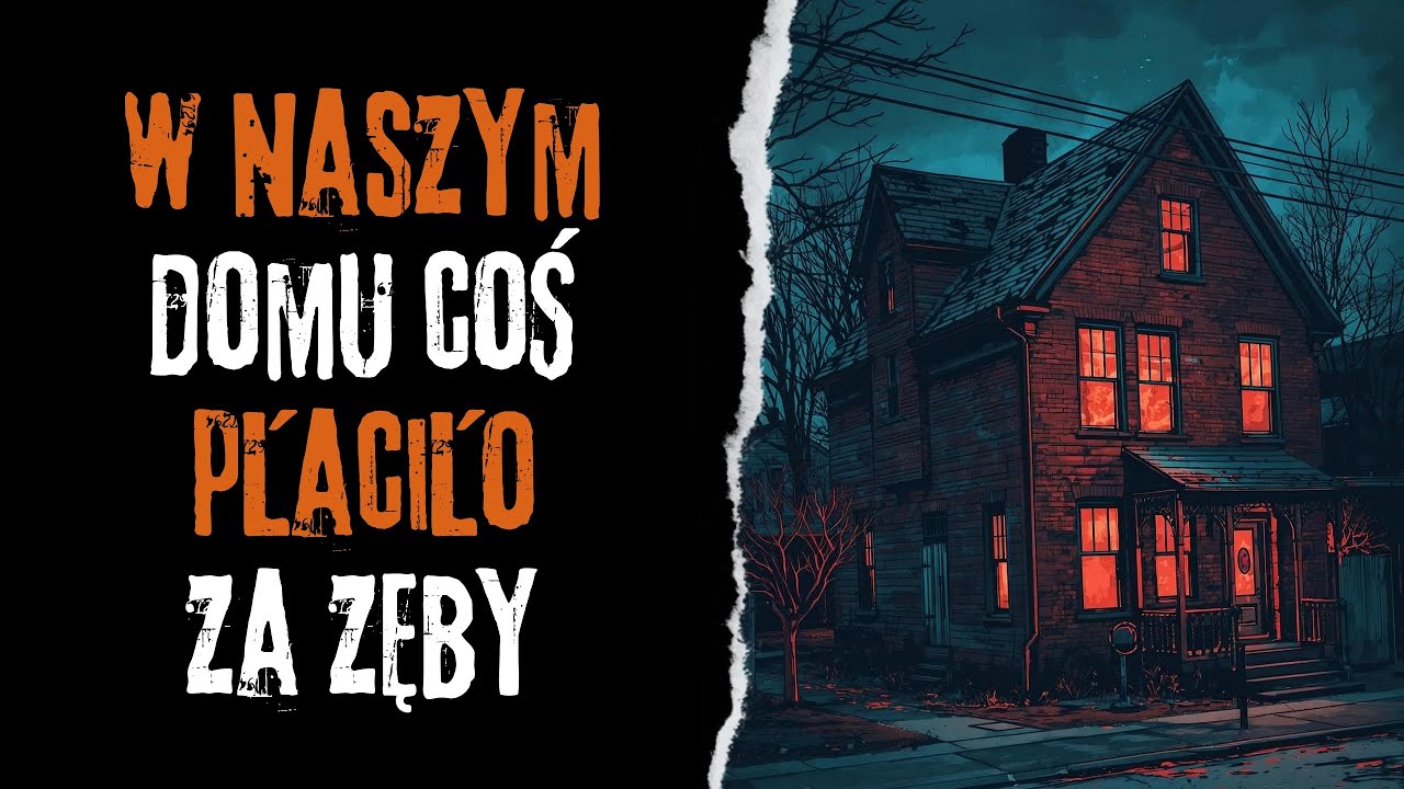 W naszym domu coś płaciło za zęby pod poduszką - CreepyPasta Autorska (PL)