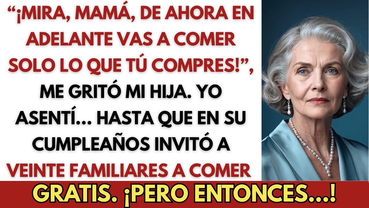 «De Ahora En Adelante Vas A Comer Solo Lo Que Tú Compres»,Me Dijo Mi Hija Y En Su Cumpleaños Invitó
