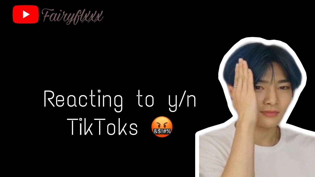 Reacting to y/n TikTok’s 🤬