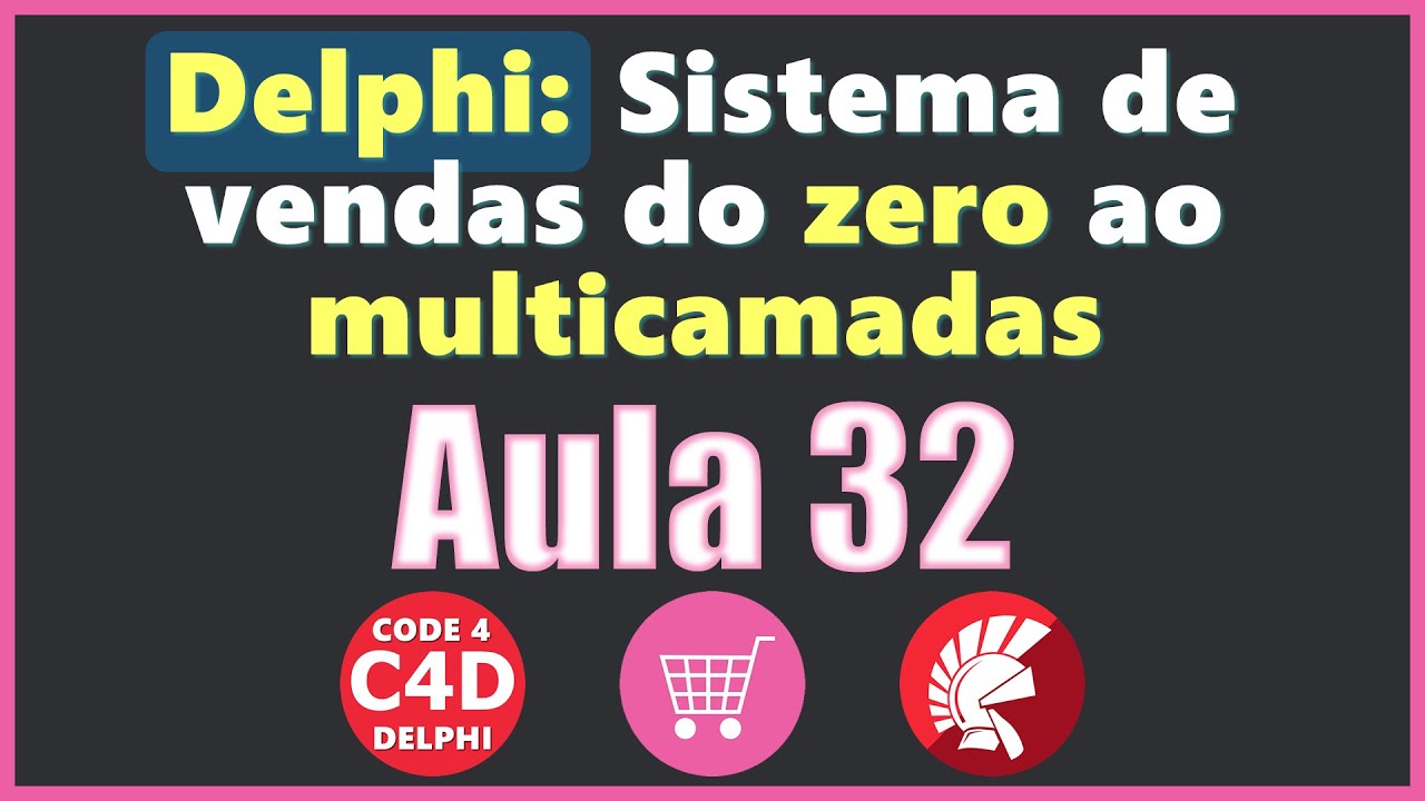 Delphi #32: Lançamentos, exclusão itens, ordenação venda [Sistema de vendas do zero ao multicamadas]