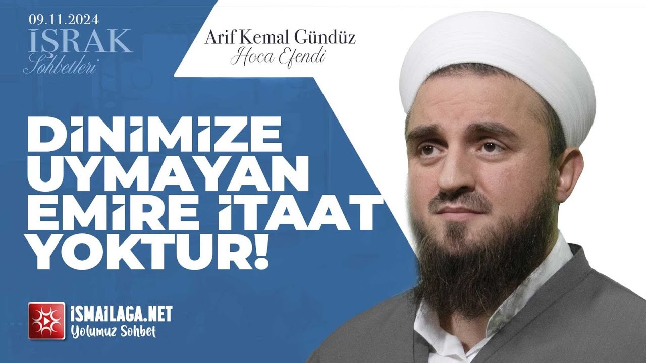 İşrak Sohbetleri; Dinimize Uymayan Emire İtaat Yoktur! - Arif Kemal Gündüz Hoca Efendi @ismailaganet