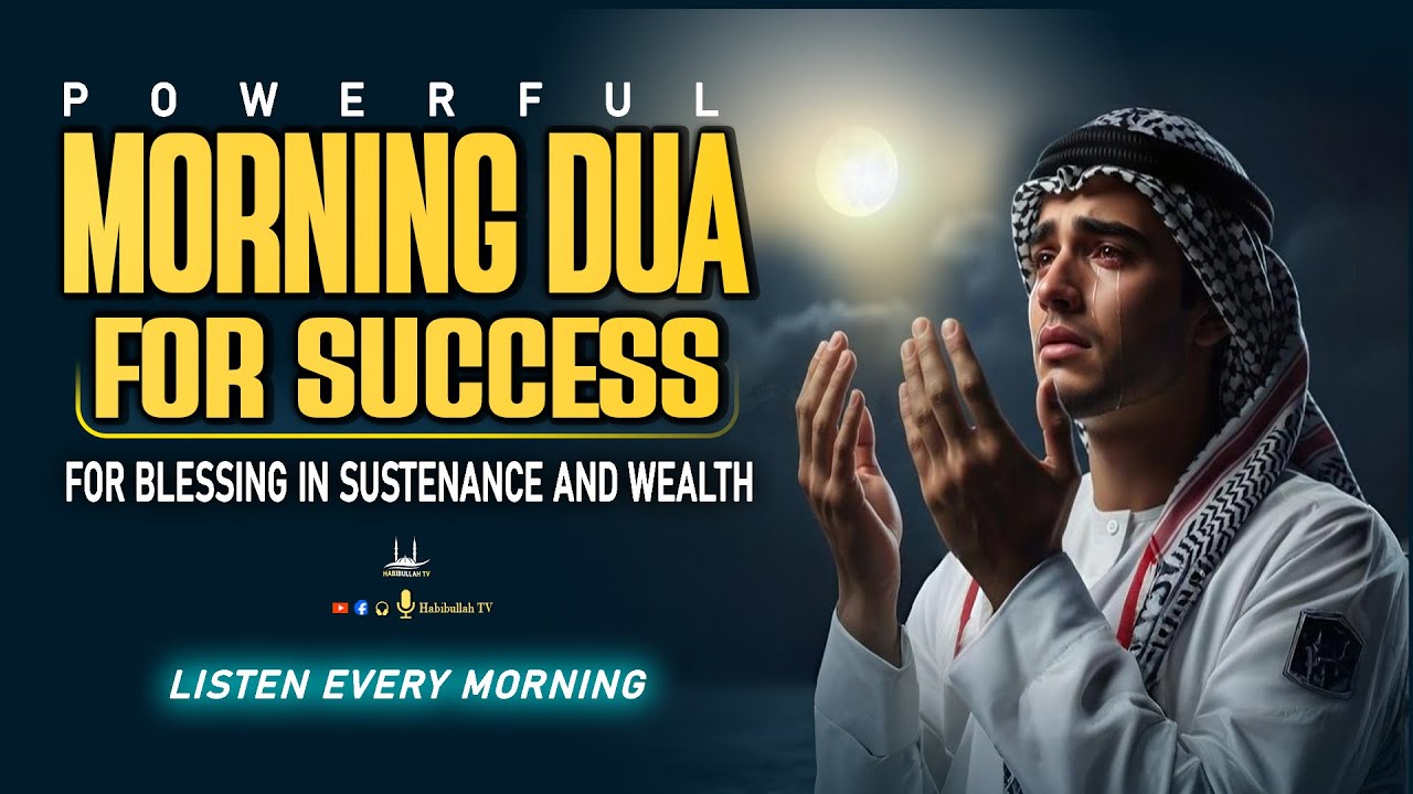 Morning DUA For SUCCESS | To Solve All Your Money, Job,Rizq & Business Problems | Habibullah TV