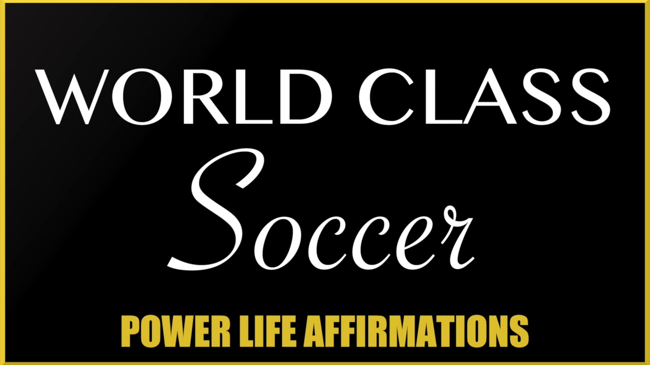 World Class Soccer (MALE VOICE) Power Life Affirmations