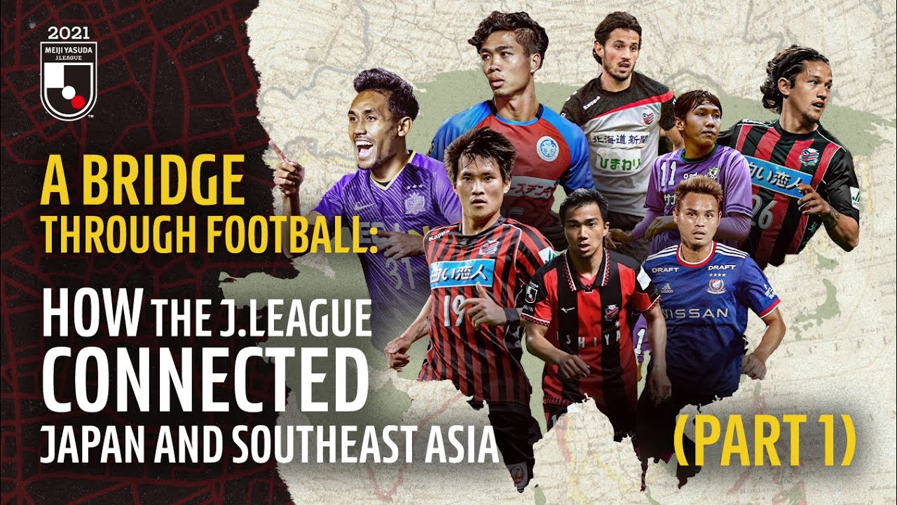 A Bridge Through Football: How the J.LEAGUE connected Japan and Southeast Asia (Part 1)