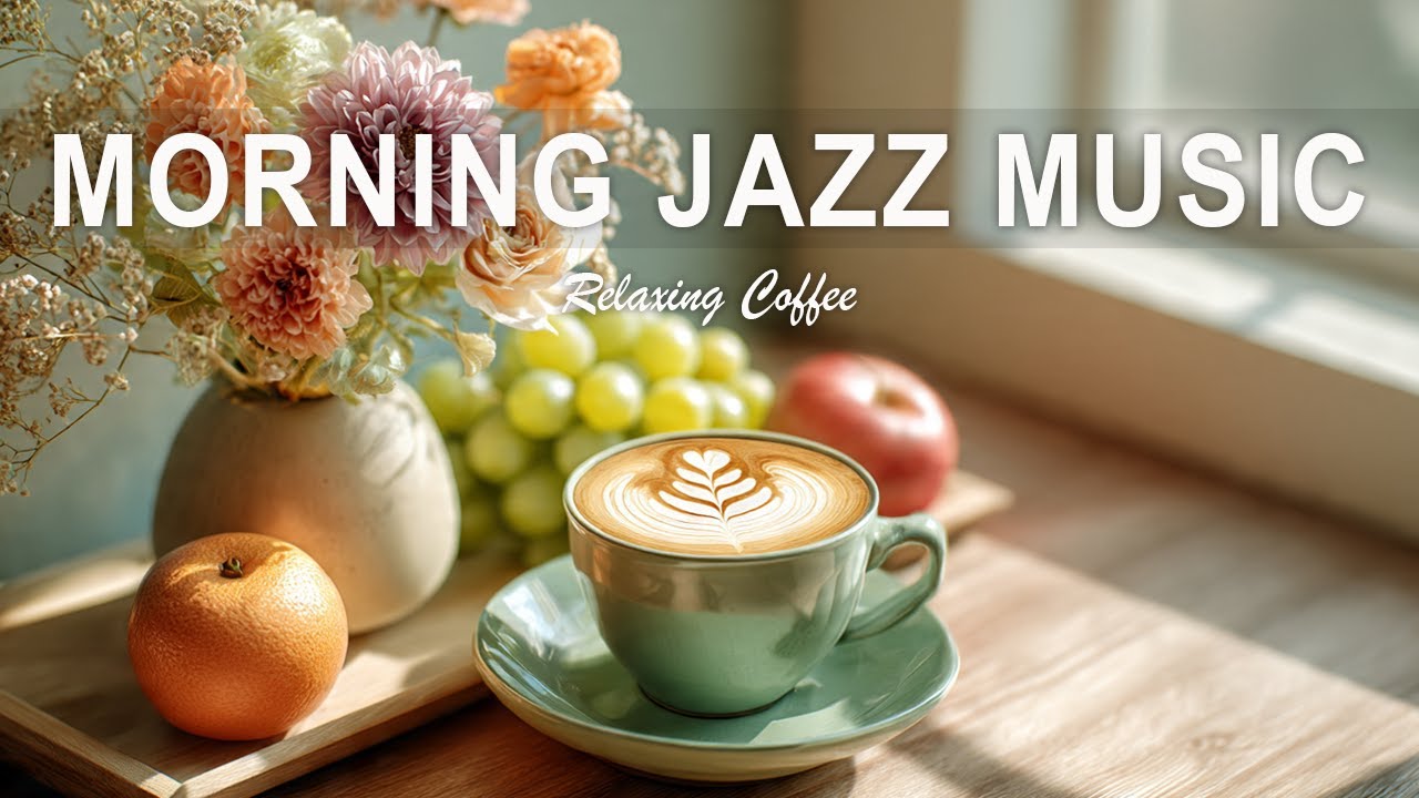 Morning Jazz Music - Natural Soft Jazz ☕ Smooth & Relaxing Jazz for Work, Study & Sleep