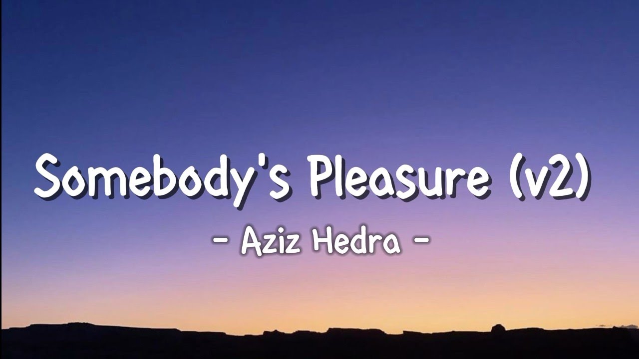 Aziz Hedra - Somebody's Pleasure (Extended Version) (Lyrics)