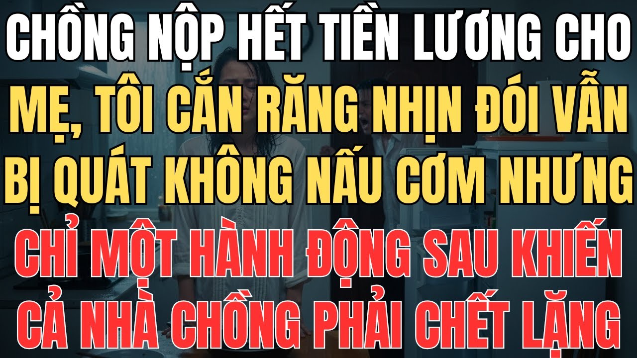 Chồng Nộp Hết Tiền Lương Cho Mẹ Chồng Tiêu Xài. Anh Ta Đi Làm Về Liền Quát 