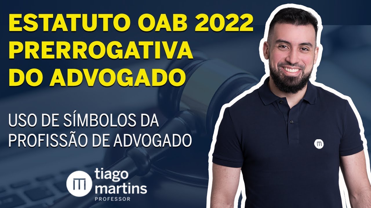 ESTATUTO DA OAB 2022 - DIREITO DO ADVOGADO - USO DE S&Iacute;MBOLOS DA PROFISS&Atilde;O DE ADVOGADO