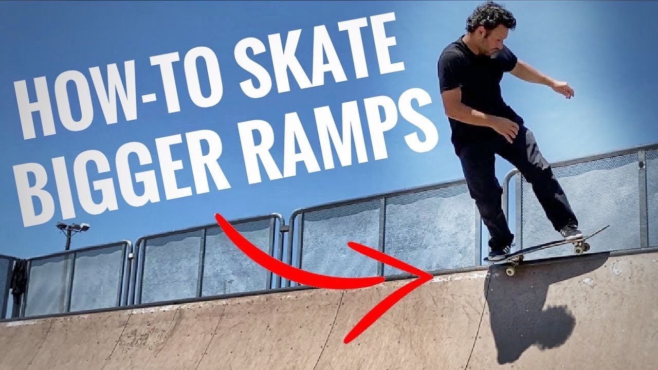 How To Skate BIGGER Ramps!