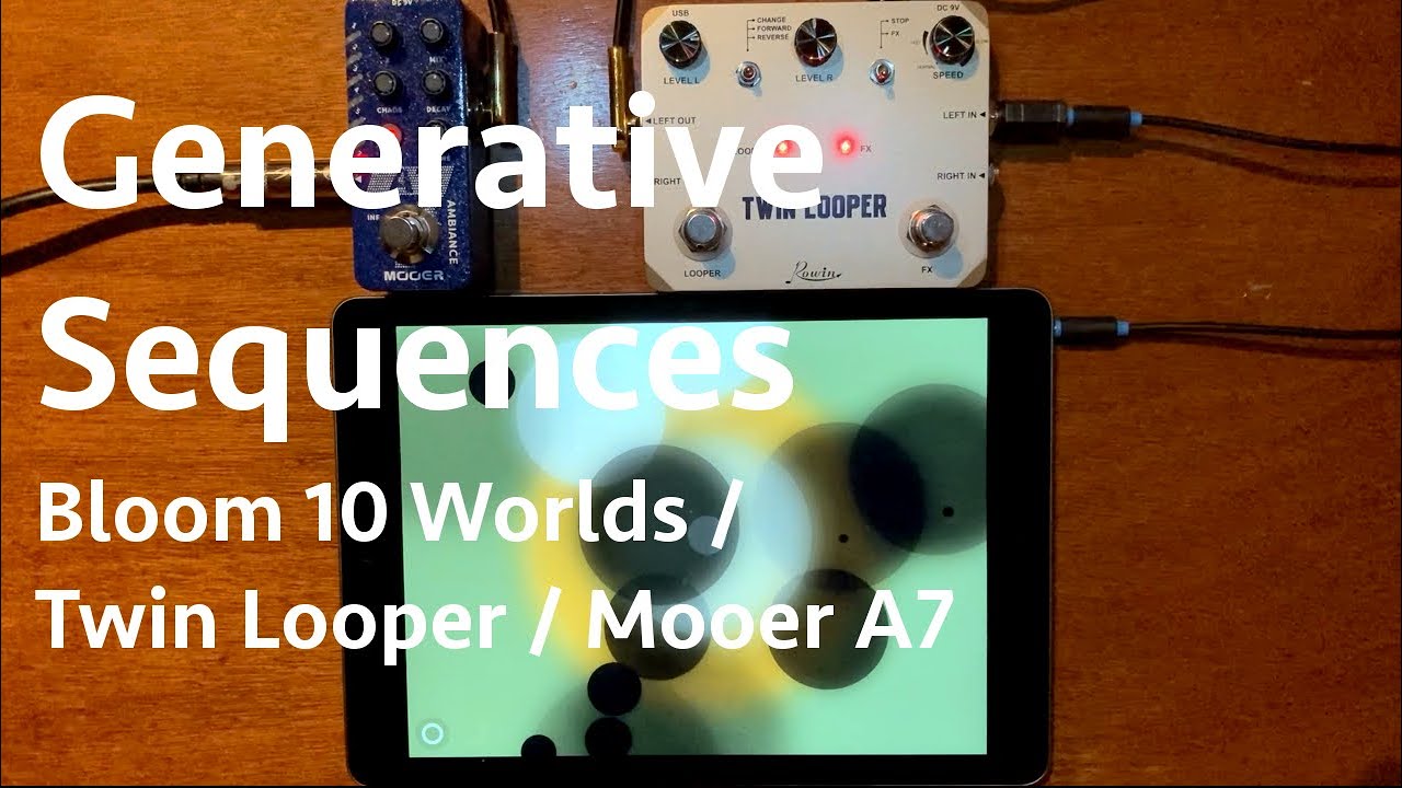 Generative Sequences - Bloom 10 Worlds / Twin Looper / Mooer A7