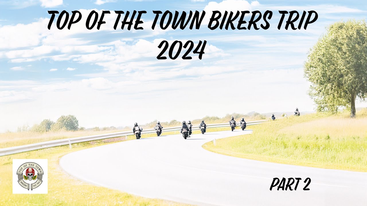 Top Of The Town Bikers, 2024 trip, Part 2