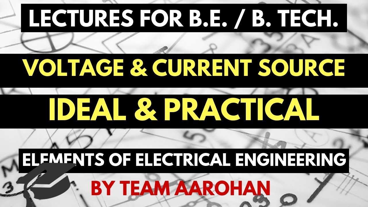 Lecture 06 - Voltage and Current Sources - Ideal and Practical | Basic Electrical Engineering