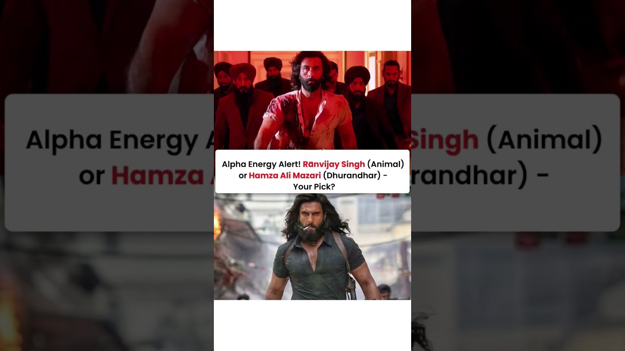Ranvir Singh (Animal) or Hamza Ali Mazari (Dhurandhar) -Your Pick