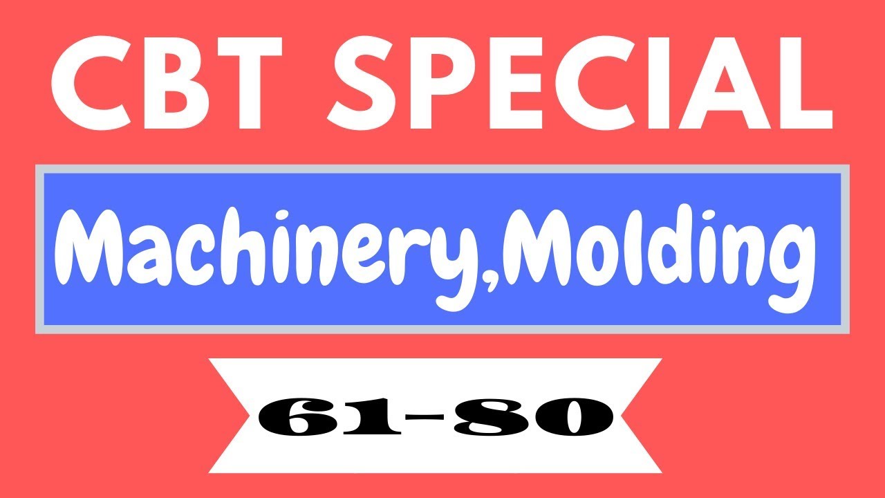 Machinery, Molding Special CBT Questions and Answers 61-80