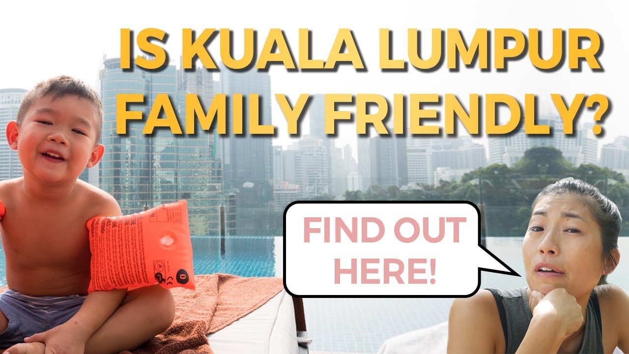 Kuala Lumpur With Kids: How Family Friendly Is This City?