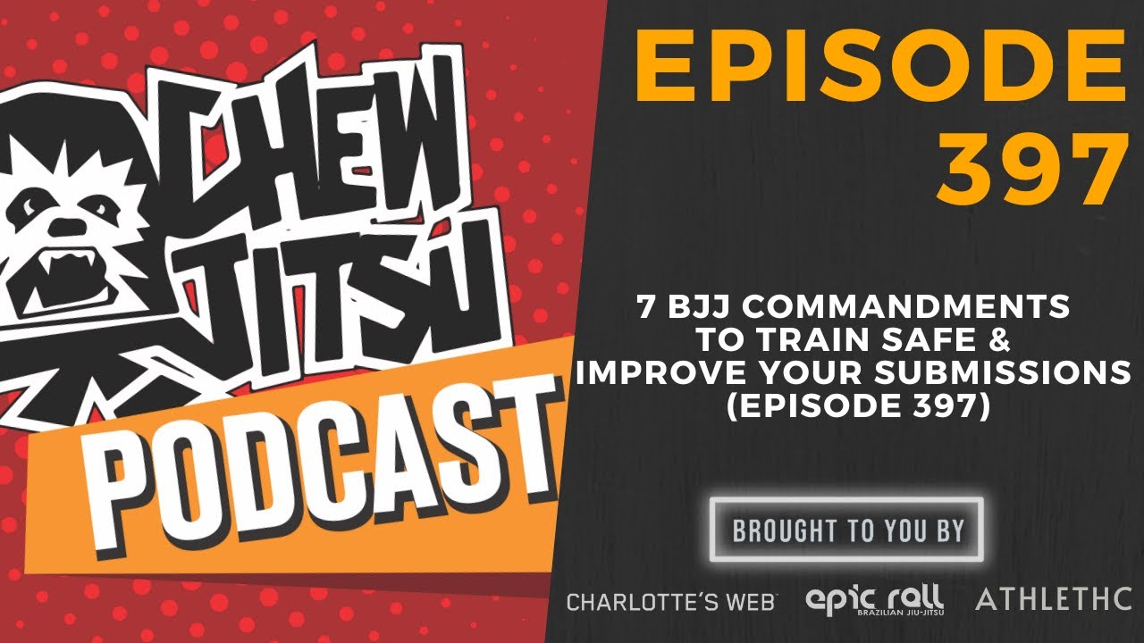 7 BJJ Commandments To Train Safe & Improve Your Submissions (Episode 397)