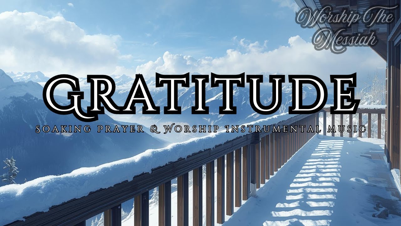 Gratitude | Soaking Prayer & Worship Instrumental | Quiet Time With God | Holy Spirit Atmosphere