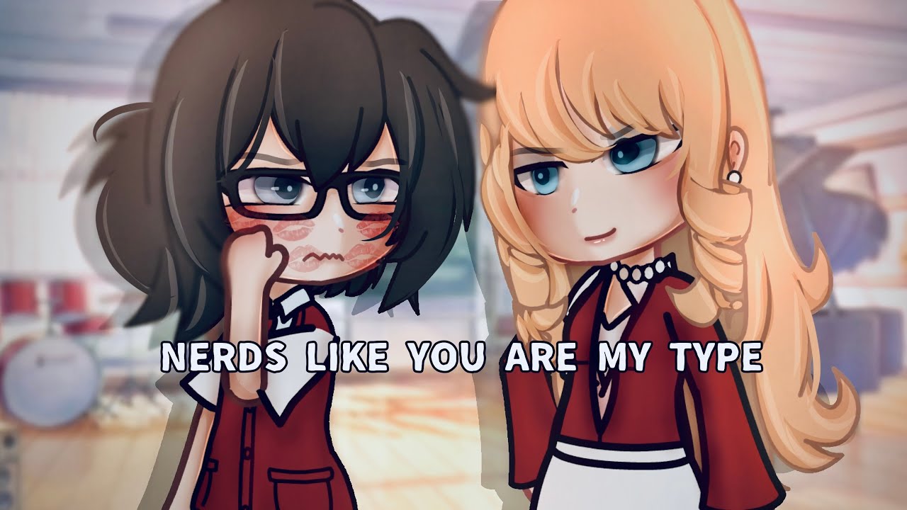 🍵”Nerds Like You Are My Type..”||Gacha Life||Glmm||wlw||Love Story||🍵