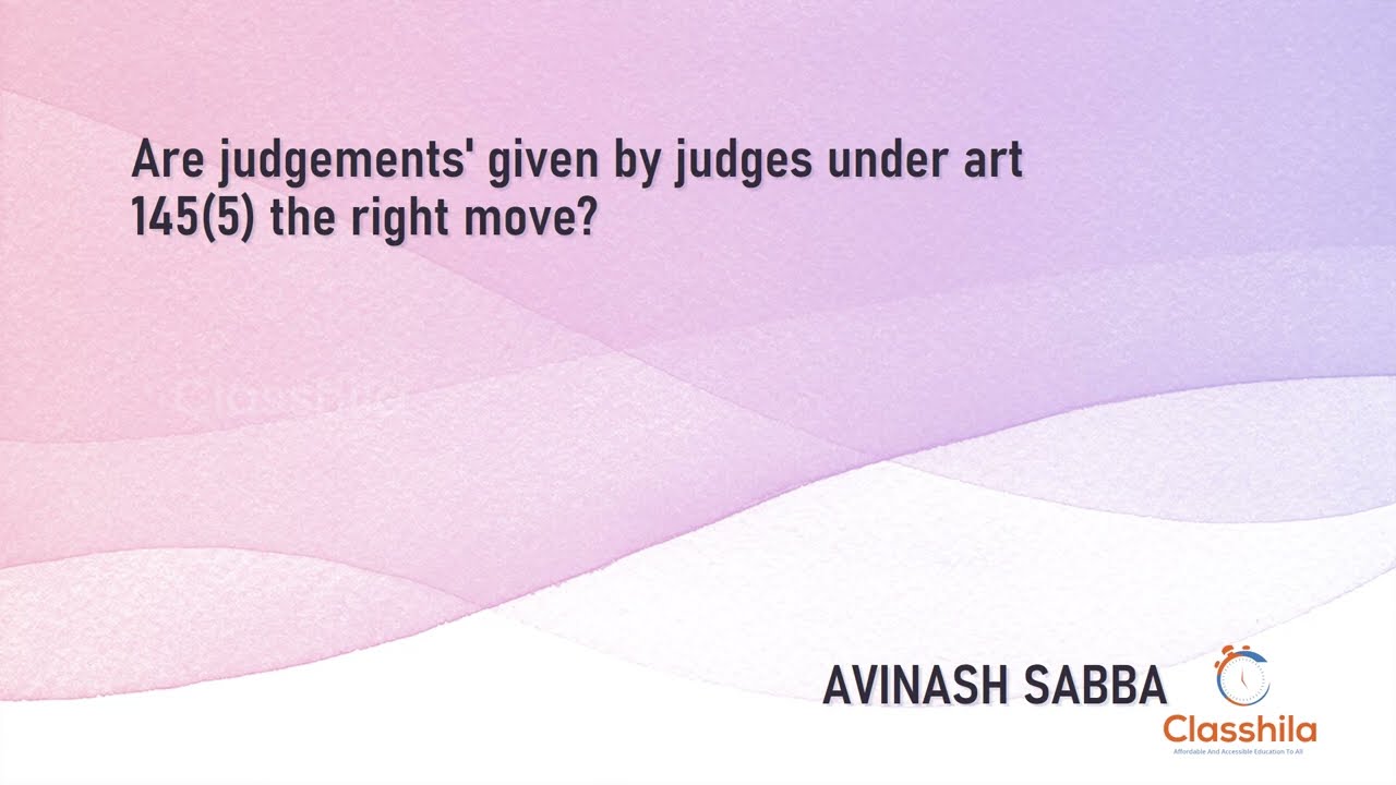 The Article 145 (5) judgments by the judges: Are they always right?