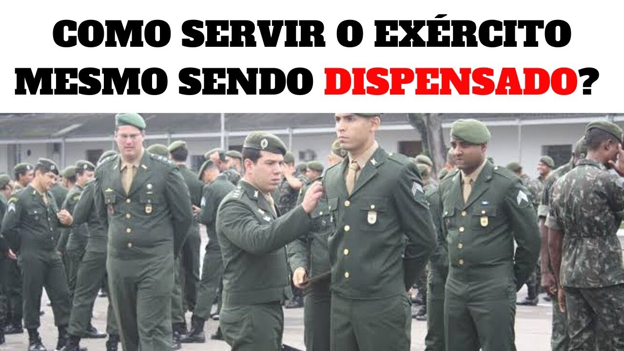 COMO SERVIR O EXÉRCITO MESMO SENDO DISPENSADO? EXÉRCITO BRASILEIRO
