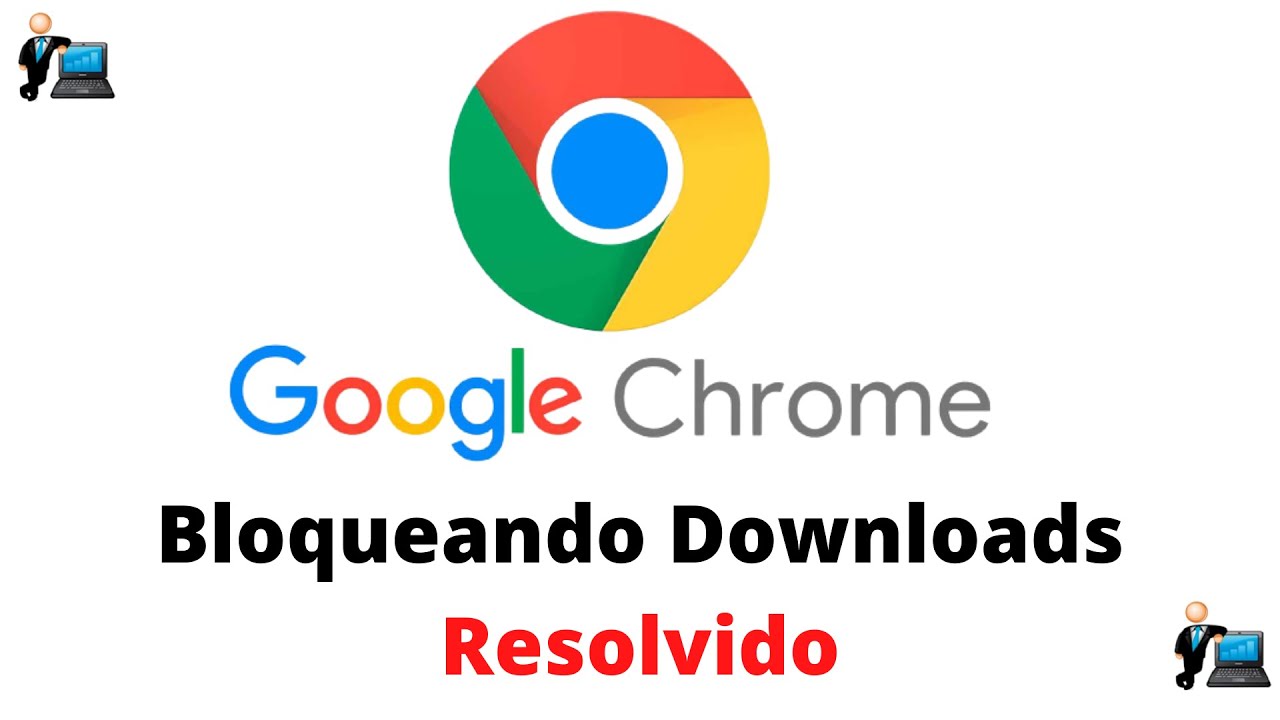 Google Chrome Bloqueando Downloads RESOLVIDO Atualizado
