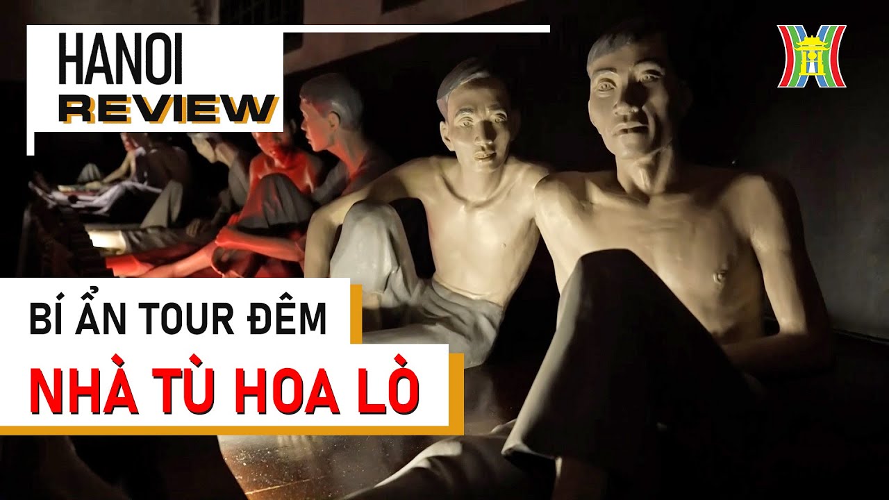 Tour đêm di tích nhà tù Hỏa Lò - Một trong 5 nhà tù Đáng Sợ Nhất Đông Nam Á | Hà Nội Review